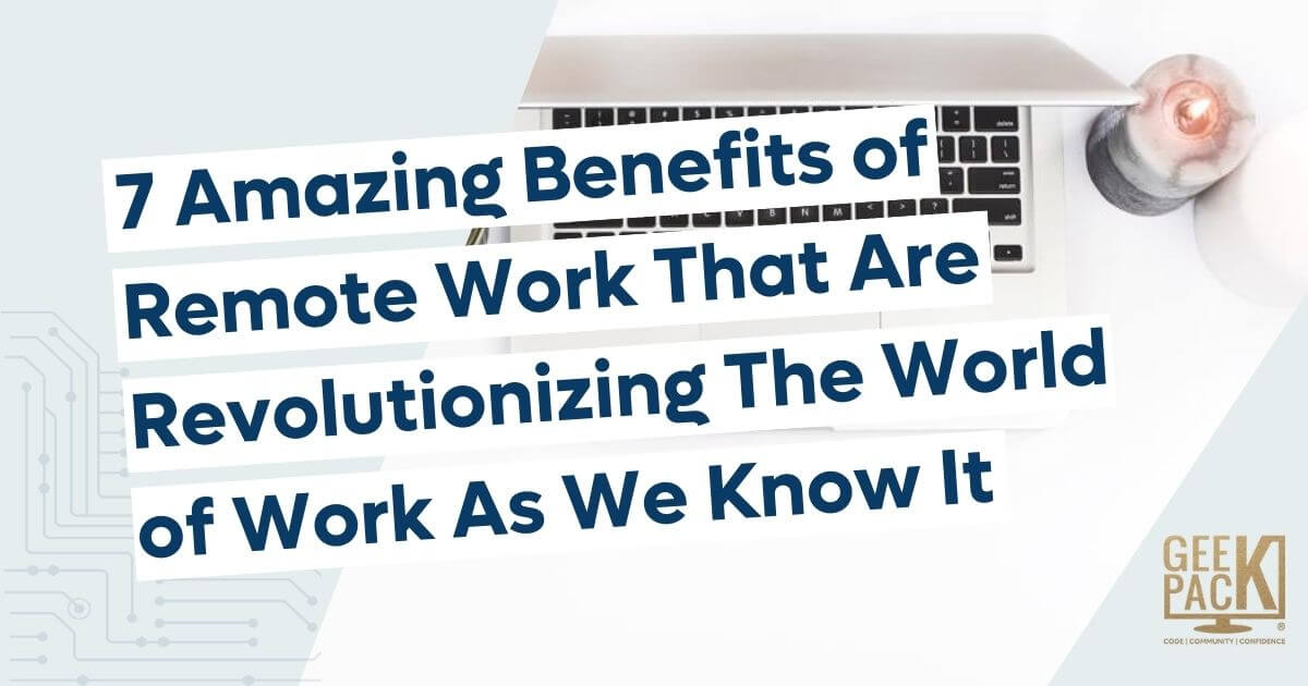 7 Amazing Benefits Of Remote Work That Are Revolutionizing The World Of ...