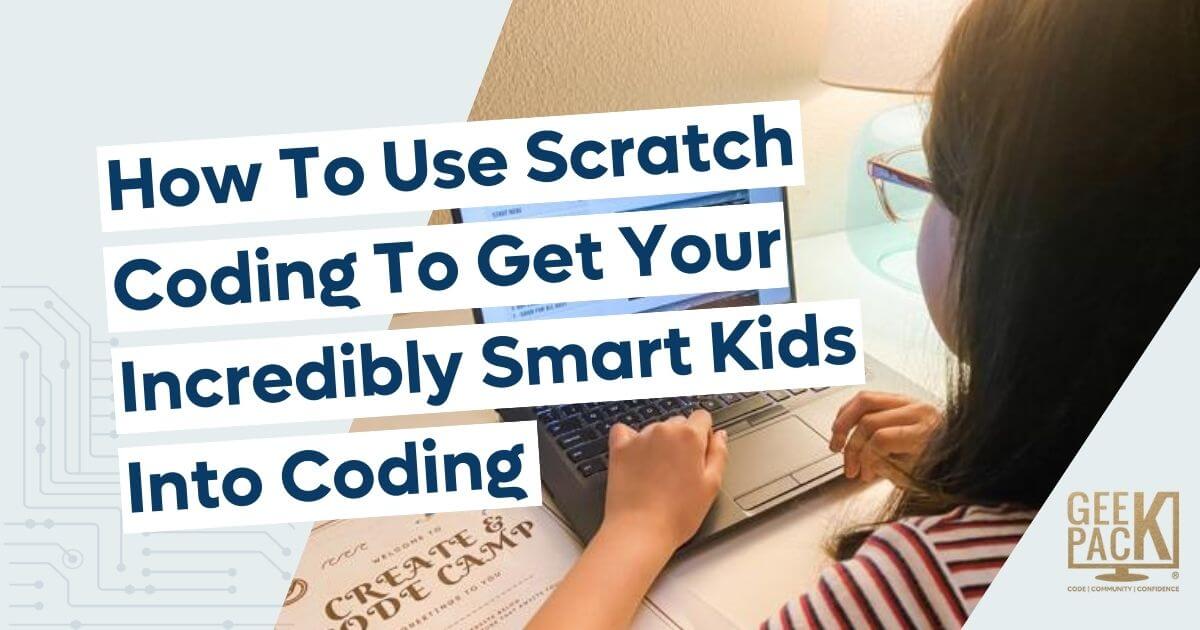 How To Use Scratch Coding To Get Your Incredibly Smart Kids Into Coding ...